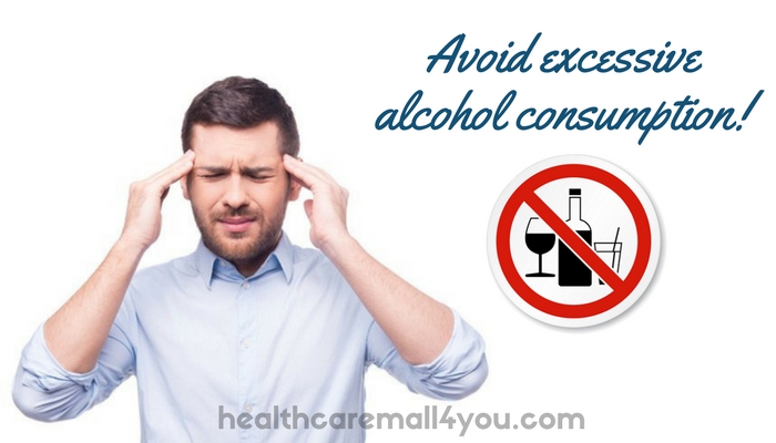 Avoid excessive alcohol consumption!